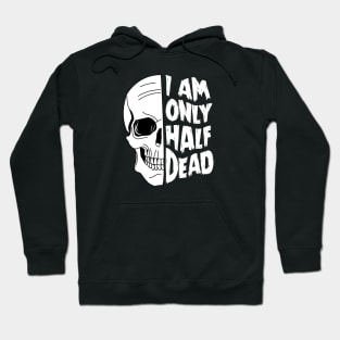 I Am Only Half Dead - Goth Skull Punk Design Hoodie